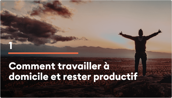 Comment travailler à domicile et rester productif